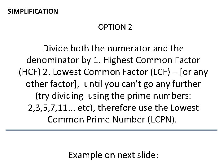 SIMPLIFICATION OPTION 2 Divide both the numerator and the denominator by 1. Highest Common