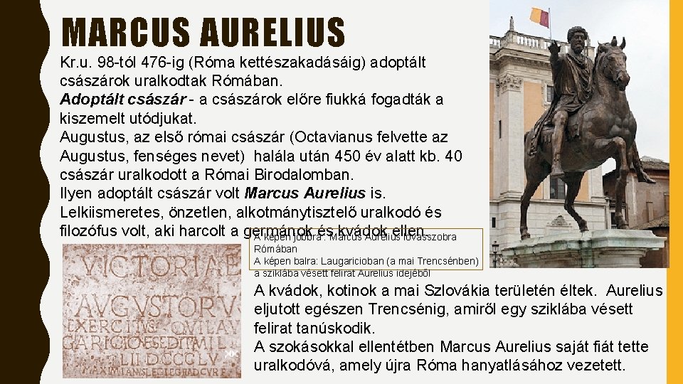 MARCUS AURELIUS Kr. u. 98 -tól 476 -ig (Róma kettészakadásáig) adoptált császárok uralkodtak Rómában.