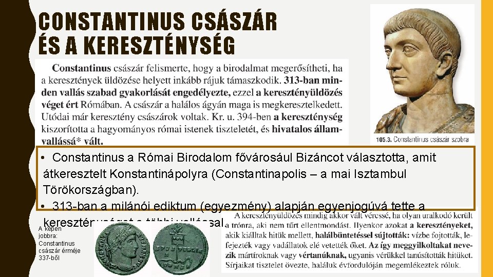 CONSTANTINUS CSÁSZÁR ÉS A KERESZTÉNYSÉG • Constantinus a Római Birodalom fővárosául Bizáncot választotta, amit