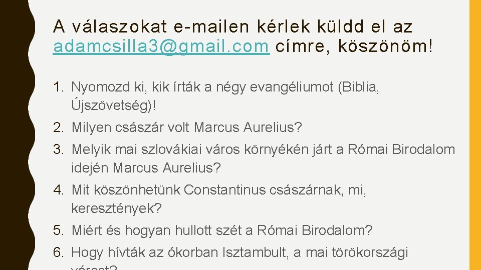 A válaszokat e-mailen kérlek küldd el az adamcsilla 3@gmail. com címre, köszönöm! 1. Nyomozd