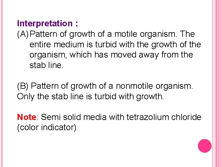 Interpretation : (A) Pattern of growth of a motile organism. The entire medium is