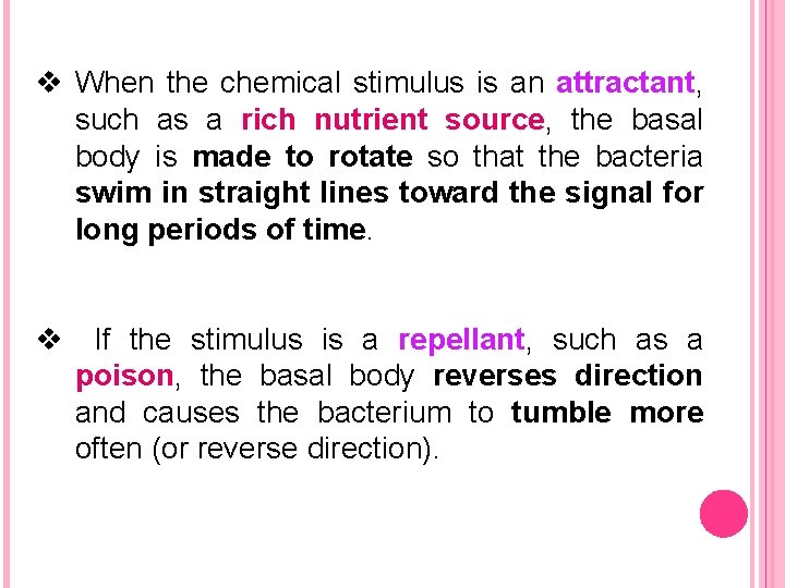 v When the chemical stimulus is an attractant, such as a rich nutrient source,