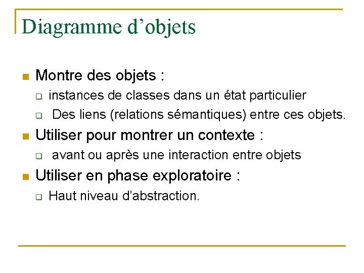 Diagramme d’objets n Montre des objets : q q n Utiliser pour montrer un