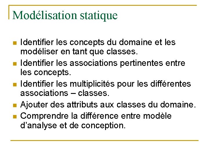 Modélisation statique n n n Identifier les concepts du domaine et les modéliser en