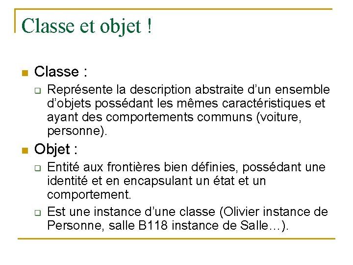 Classe et objet ! n Classe : q n Représente la description abstraite d’un