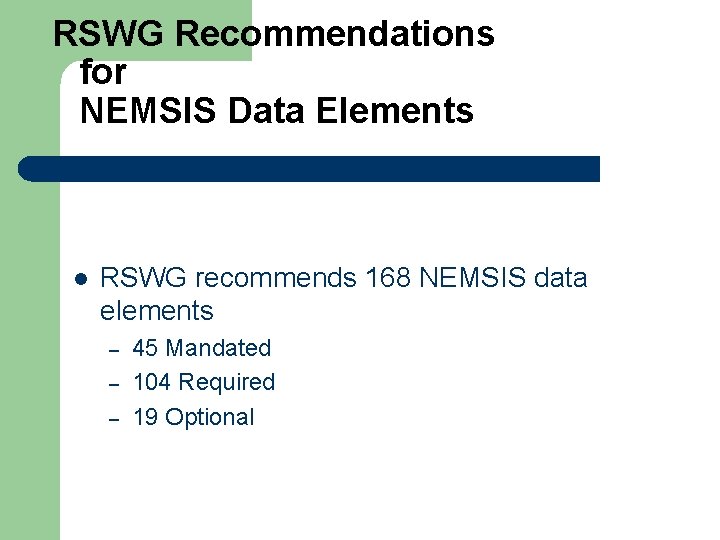RSWG Recommendations for NEMSIS Data Elements l RSWG recommends 168 NEMSIS data elements –