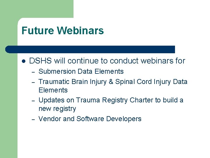 Future Webinars l DSHS will continue to conduct webinars for – – Submersion Data