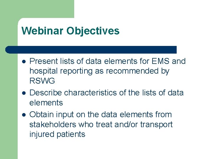 Webinar Objectives l l l Present lists of data elements for EMS and hospital