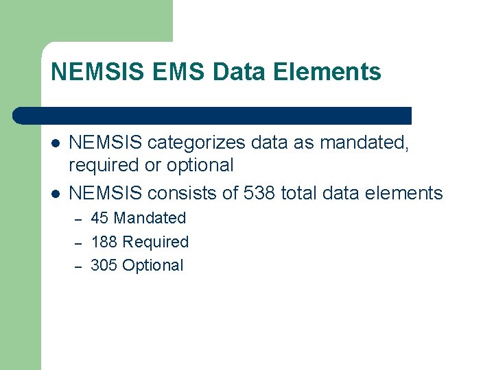 NEMSIS EMS Data Elements l l NEMSIS categorizes data as mandated, required or optional