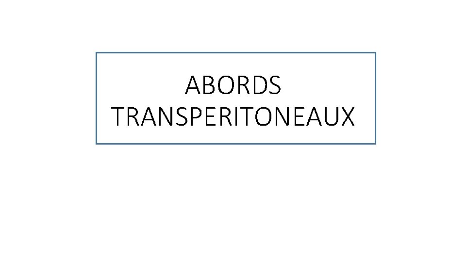 ABORDS TRANSPERITONEAUX 