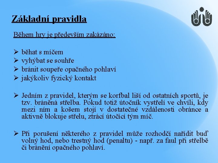 Základní pravidla Během hry je především zakázáno: Ø Ø běhat s míčem vyhýbat se