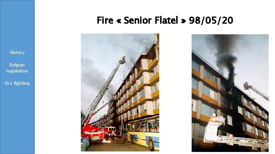 Fire « Senior Flatel » 98/05/20 History Belgian legislation Fire fighting Conclusions v Roomfire