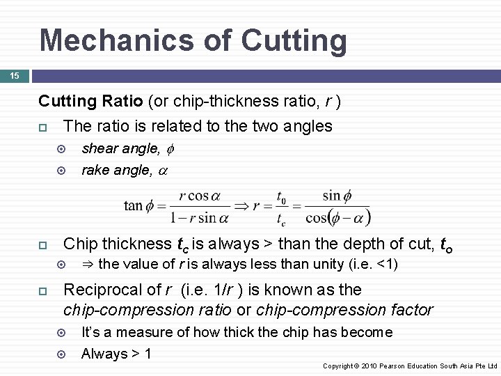 Mechanics of Cutting 15 Cutting Ratio (or chip-thickness ratio, r ) The ratio is