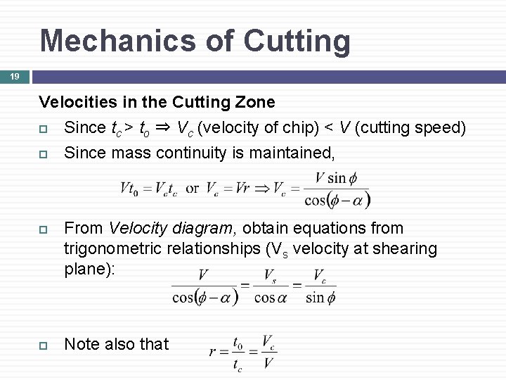 Mechanics of Cutting 19 Velocities in the Cutting Zone Since tc > to ⇒