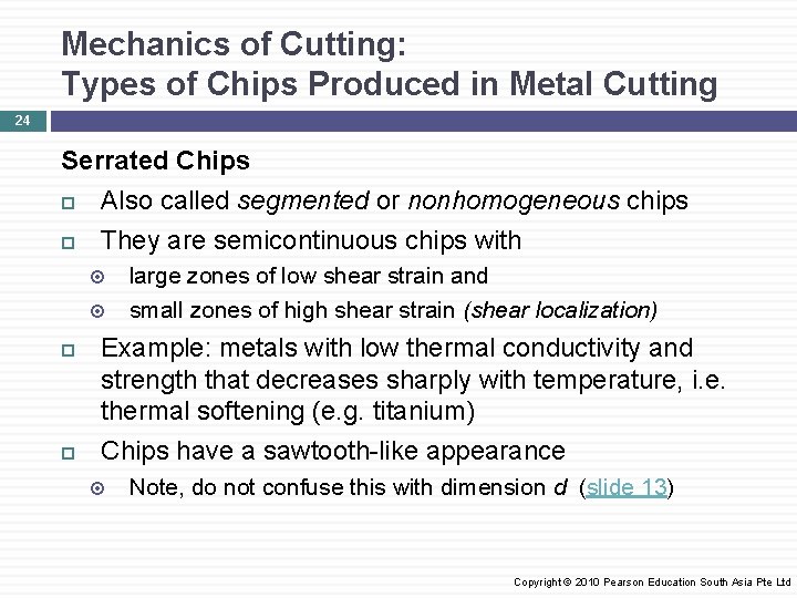 Mechanics of Cutting: Types of Chips Produced in Metal Cutting 24 Serrated Chips Also