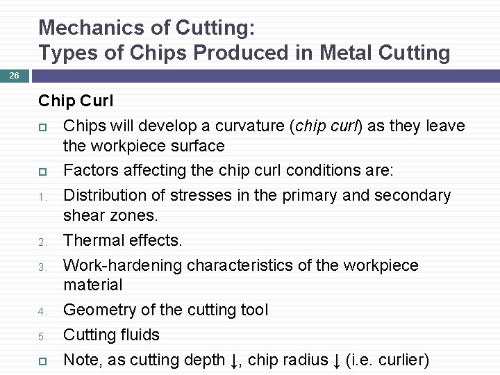 Mechanics of Cutting: Types of Chips Produced in Metal Cutting 26 Chip Curl Chips