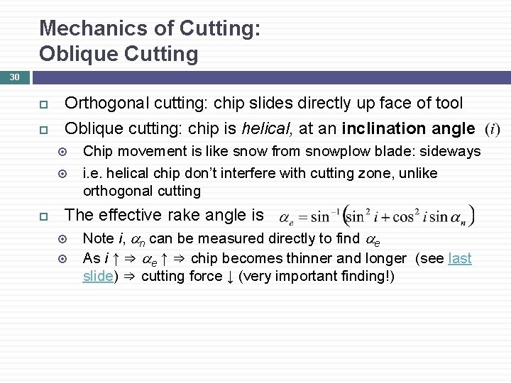 Mechanics of Cutting: Oblique Cutting 30 Orthogonal cutting: chip slides directly up face of