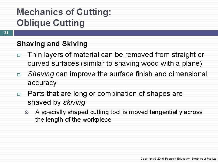 Mechanics of Cutting: Oblique Cutting 31 Shaving and Skiving Thin layers of material can