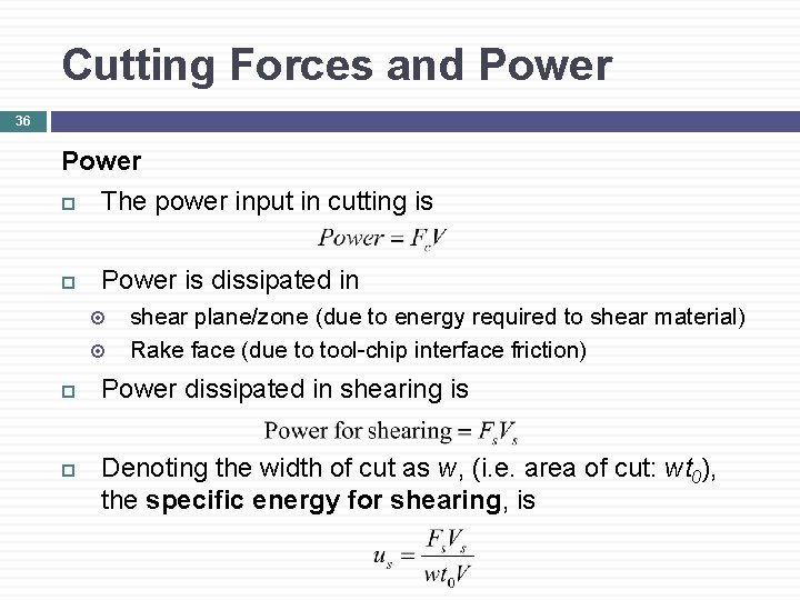 Cutting Forces and Power 36 Power The power input in cutting is Power is