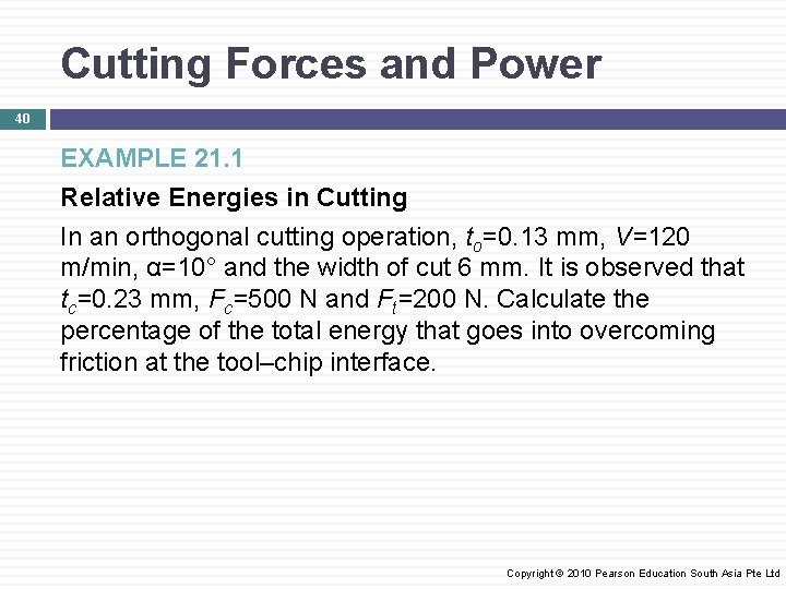 Cutting Forces and Power 40 EXAMPLE 21. 1 Relative Energies in Cutting In an