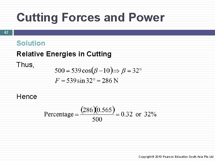 Cutting Forces and Power 42 Solution Relative Energies in Cutting Thus, Hence Copyright ©