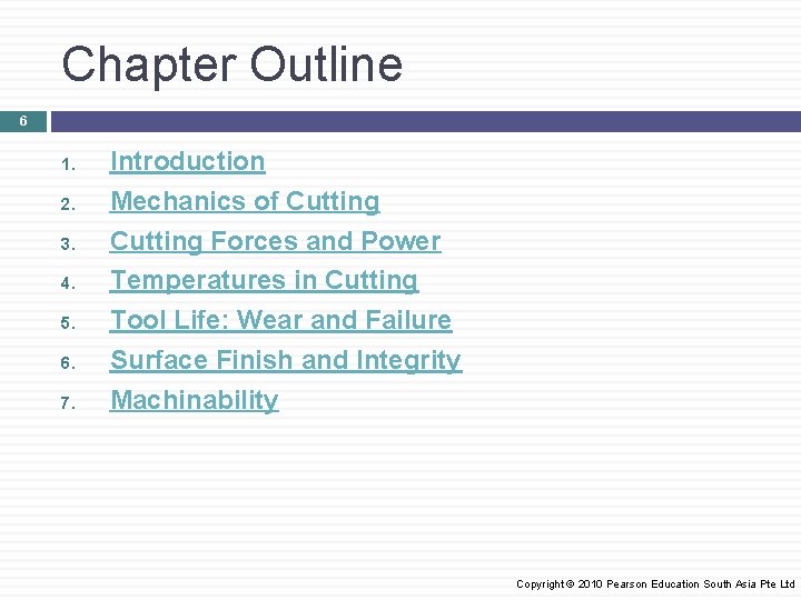 Chapter Outline 6 1. 2. 3. 4. 5. 6. 7. Introduction Mechanics of Cutting