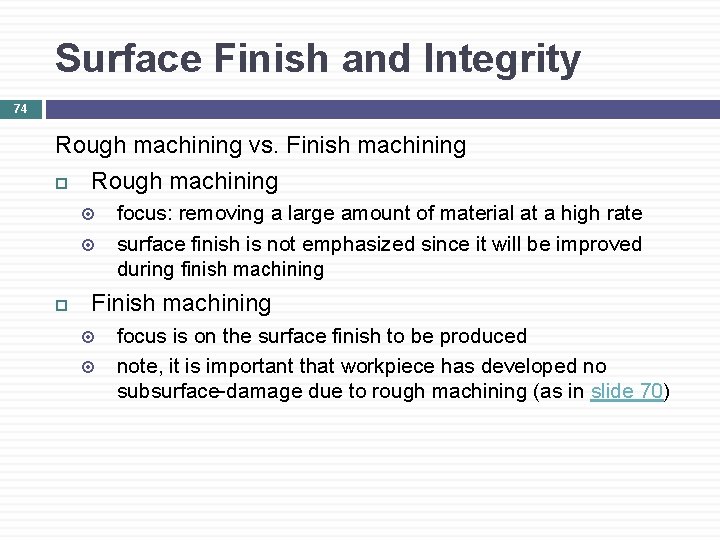 Surface Finish and Integrity 74 Rough machining vs. Finish machining Rough machining focus: removing