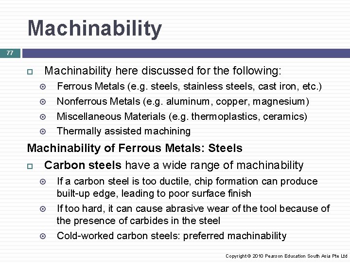 Machinability 77 Machinability here discussed for the following: Ferrous Metals (e. g. steels, stainless