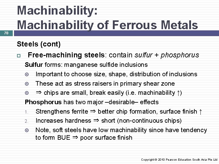 78 Machinability: Machinability of Ferrous Metals Steels (cont) Free-machining steels: contain sulfur + phosphorus
