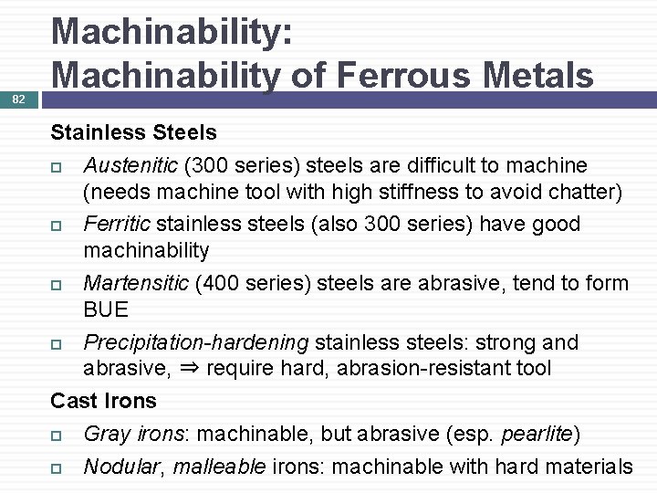 82 Machinability: Machinability of Ferrous Metals Stainless Steels Austenitic (300 series) steels are difficult
