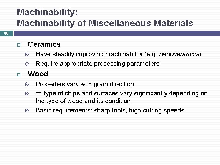 Machinability: Machinability of Miscellaneous Materials 86 Ceramics Have steadily improving machinability (e. g. nanoceramics)