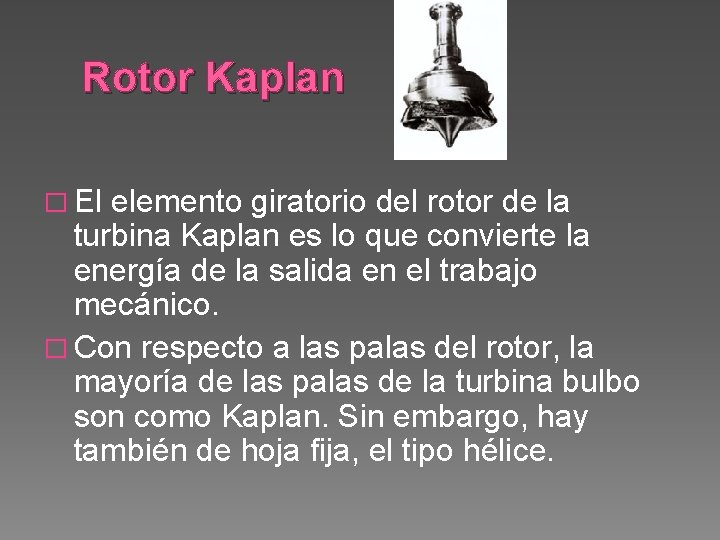 Rotor Kaplan � El elemento giratorio del rotor de la turbina Kaplan es lo