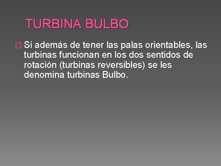 TURBINA BULBO � Si además de tener las palas orientables, las turbinas funcionan en