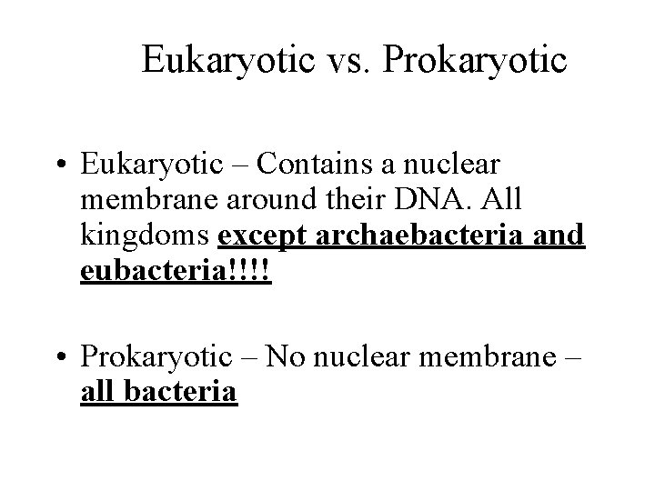 Eukaryotic vs. Prokaryotic • Eukaryotic – Contains a nuclear membrane around their DNA. All