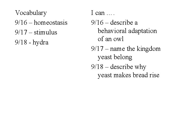 Vocabulary 9/16 – homeostasis 9/17 – stimulus 9/18 - hydra I can …. 9/16