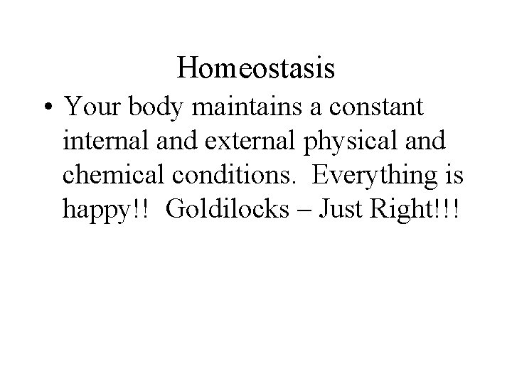 Homeostasis • Your body maintains a constant internal and external physical and chemical conditions.