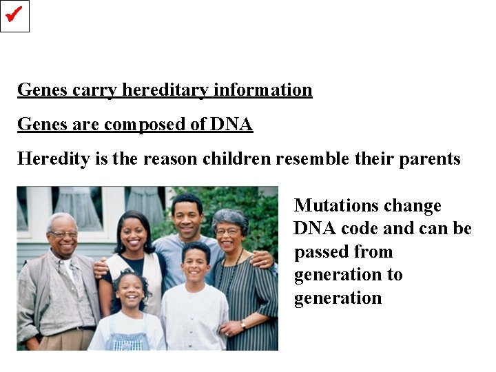  Genes carry hereditary information Genes are composed of DNA Heredity is the reason