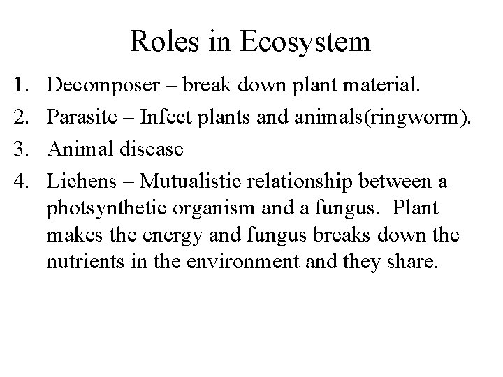 Roles in Ecosystem 1. 2. 3. 4. Decomposer – break down plant material. Parasite
