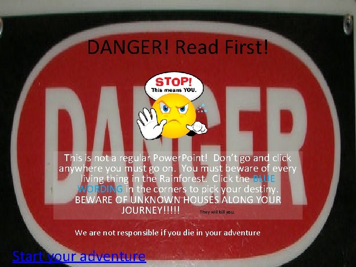 DANGER! Read First! This is not a regular Power. Point! Don’t go and click