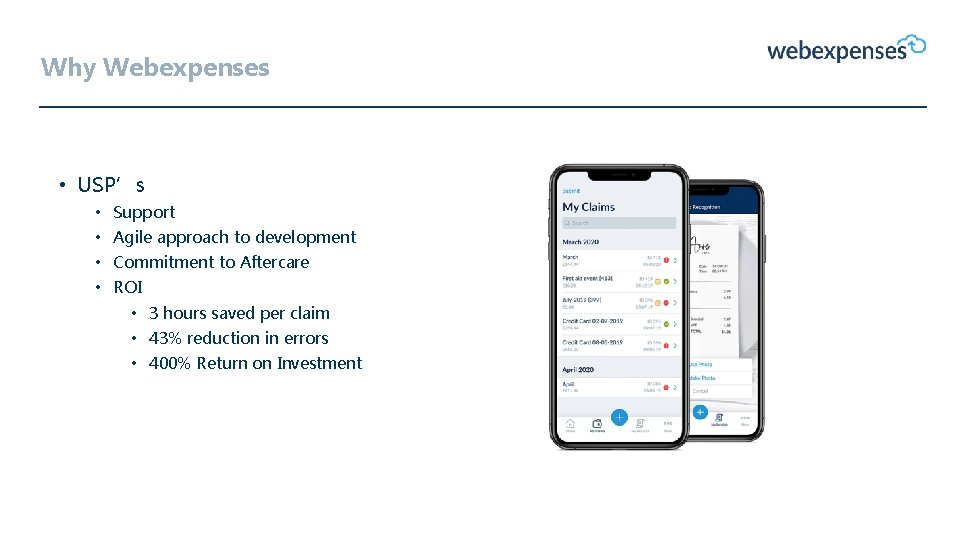 Why Webexpenses • USP’s • Support • Agile approach to development • Commitment to