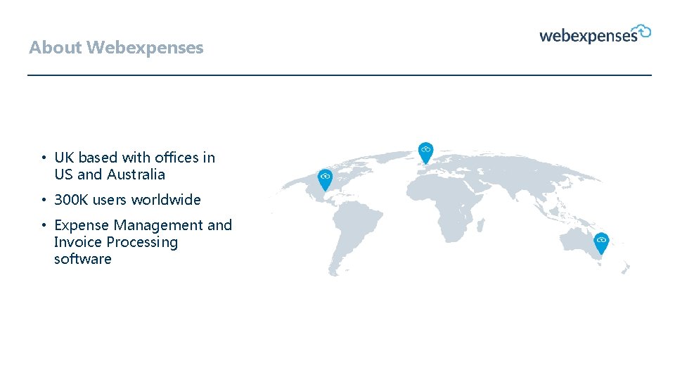 About Webexpenses • UK based with offices in US and Australia • 300 K