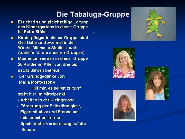 Die Tabaluga-Gruppe n n Erzieherin und gleichzeitige Leitung des Kindergartens in dieser Gruppe ist