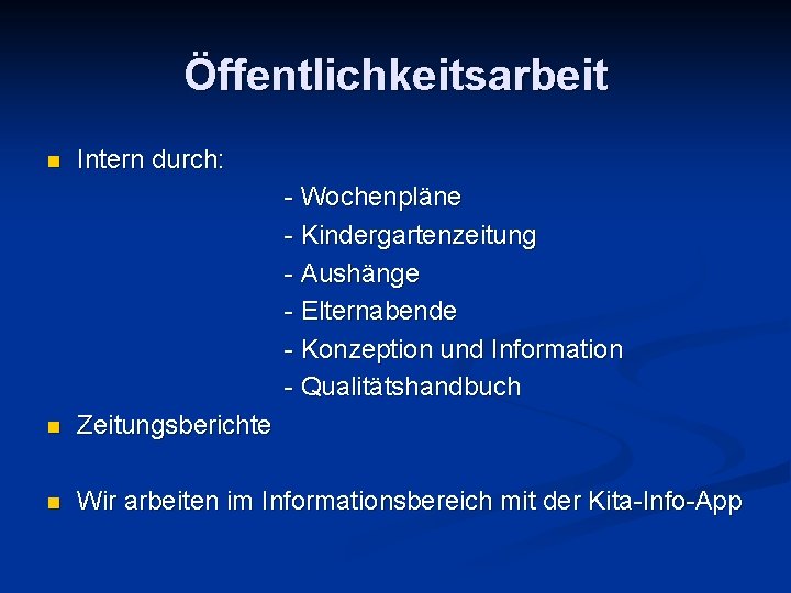 Öffentlichkeitsarbeit n Intern durch: - Wochenpläne - Kindergartenzeitung - Aushänge - Elternabende - Konzeption