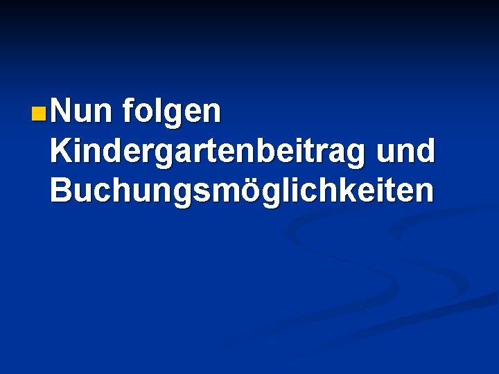 n Nun folgen Kindergartenbeitrag und Buchungsmöglichkeiten 