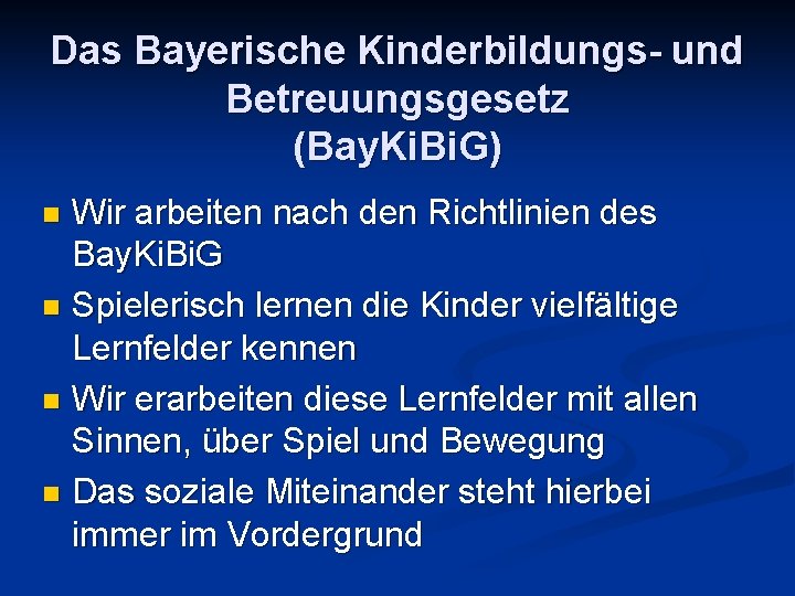 Das Bayerische Kinderbildungs- und Betreuungsgesetz (Bay. Ki. Bi. G) Wir arbeiten nach den Richtlinien