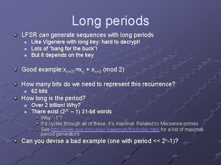 Long periods LFSR can generate sequences with long periods n n n Like Vigenere