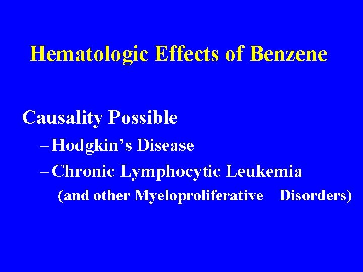 Hematologic Effects of Benzene Causality Possible – Hodgkin’s Disease – Chronic Lymphocytic Leukemia (and