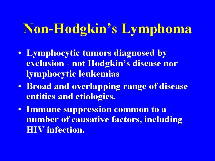 Non-Hodgkin’s Lymphoma • Lymphocytic tumors diagnosed by exclusion - not Hodgkin’s disease nor lymphocytic