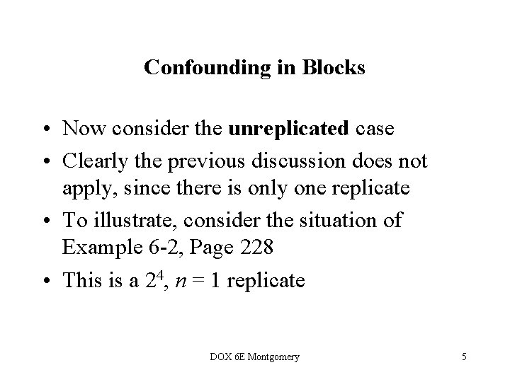 Confounding in Blocks • Now consider the unreplicated case • Clearly the previous discussion