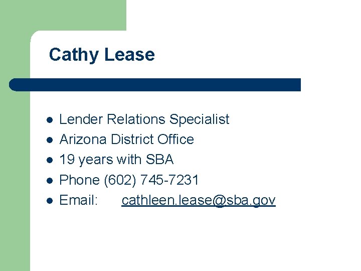 Cathy Lease l l l Lender Relations Specialist Arizona District Office 19 years with